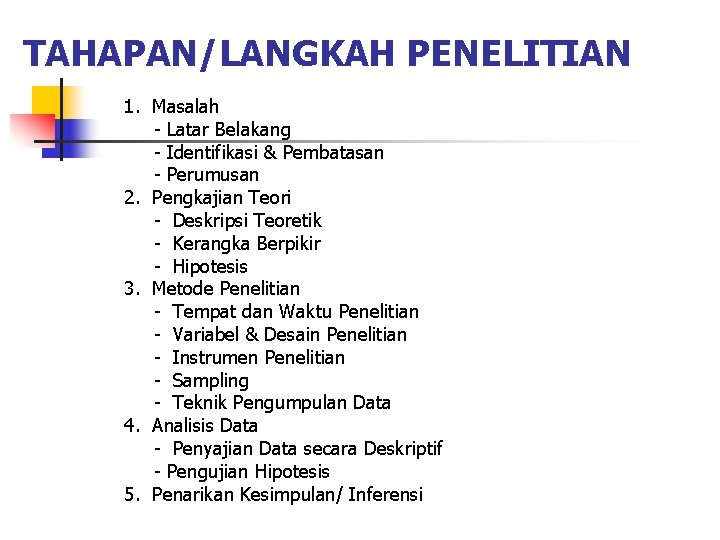 TAHAPAN/LANGKAH PENELITIAN 1. Masalah - Latar Belakang - Identifikasi & Pembatasan - Perumusan 2.