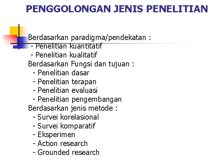 PENGGOLONGAN JENIS PENELITIAN Berdasarkan paradigma/pendekatan : - Penelitian kuantitatif - Penelitian kualitatif Berdasarkan Fungsi