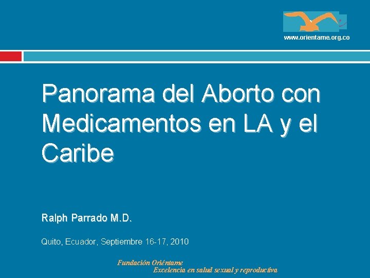 www. orientame. org. co Panorama del Aborto con Medicamentos en LA y el Caribe