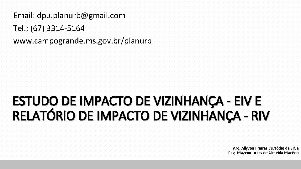 Email: dpu. planurb@gmail. com Tel. : (67) 3314 -5164 www. campogrande. ms. gov. br/planurb