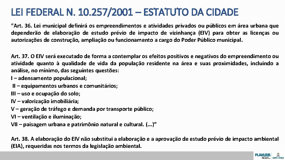 LEI FEDERAL N. 10. 257/2001 – ESTATUTO DA CIDADE “Art. 36. Lei municipal definirá