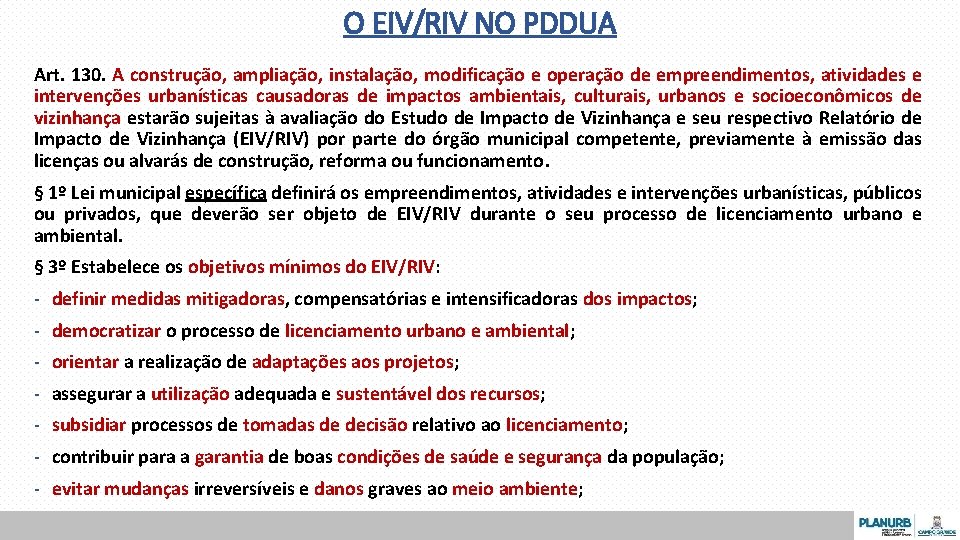 O EIV/RIV NO PDDUA Art. 130. A construção, ampliação, instalação, modificação e operação de