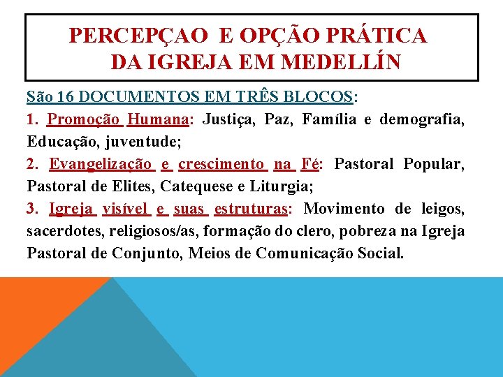 PERCEPÇAO E OPÇÃO PRÁTICA DA IGREJA EM MEDELLÍN São 16 DOCUMENTOS EM TRÊS BLOCOS: