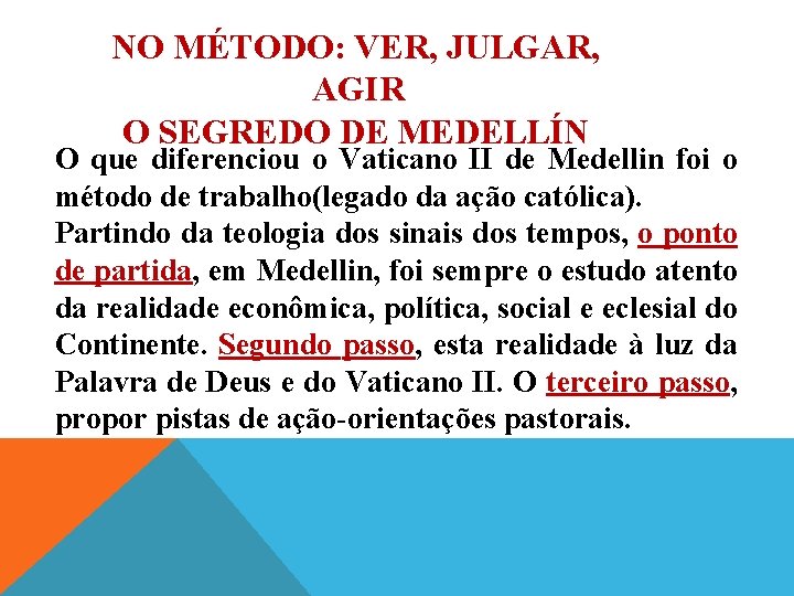 NO MÉTODO: VER, JULGAR, AGIR O SEGREDO DE MEDELLÍN O que diferenciou o Vaticano