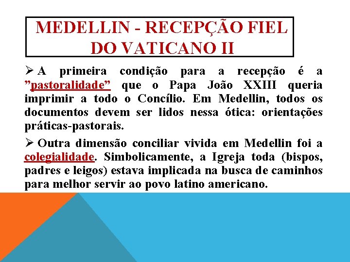 MEDELLIN RECEPÇÃO FIEL DO VATICANO II Ø A primeira condição para a recepção é