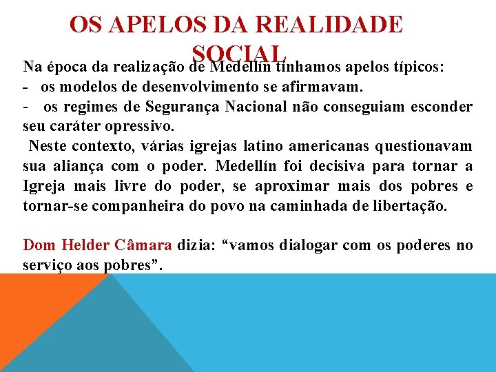 OS APELOS DA REALIDADE SOCIAL Na época da realização de Medellín tínhamos apelos típicos: