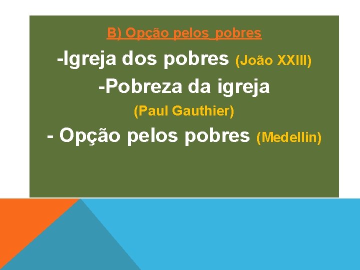 B) Opção pelos pobres Igreja dos pobres (João XXIII) Pobreza da igreja (Paul Gauthier)