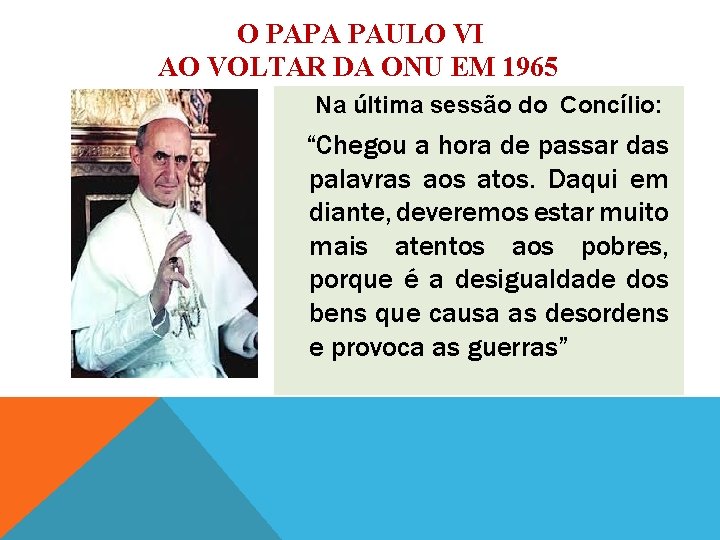 O PAPA PAULO VI AO VOLTAR DA ONU EM 1965 Na última sessão do