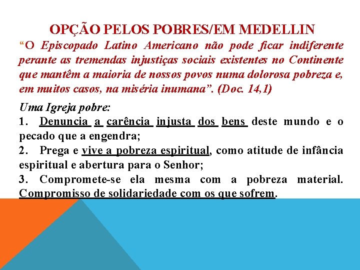 OPÇÃO PELOS POBRES/EM MEDELLIN “O Episcopado Latino Americano não pode ficar indiferente perante as