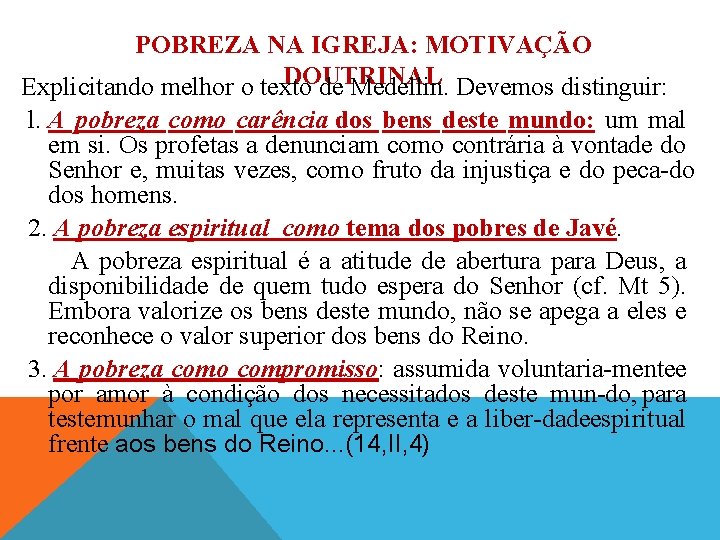 POBREZA NA IGREJA: MOTIVAÇÃO DOUTRINAL Explicitando melhor o texto de Medellin. Devemos distinguir: l.