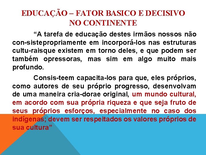 EDUCAÇÃO – FATOR BASICO E DECISIVO NO CONTINENTE “A tarefa de educação destes irmãos