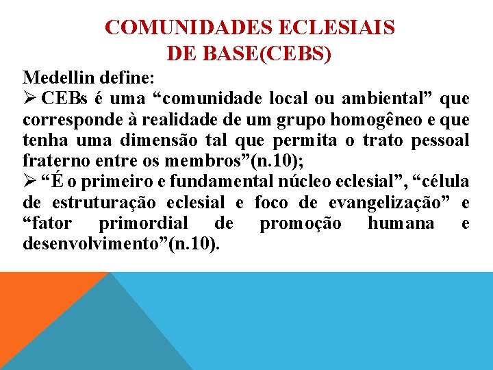 COMUNIDADES ECLESIAIS DE BASE(CEBS) Medellin define: Ø CEBs é uma “comunidade local ou ambiental”