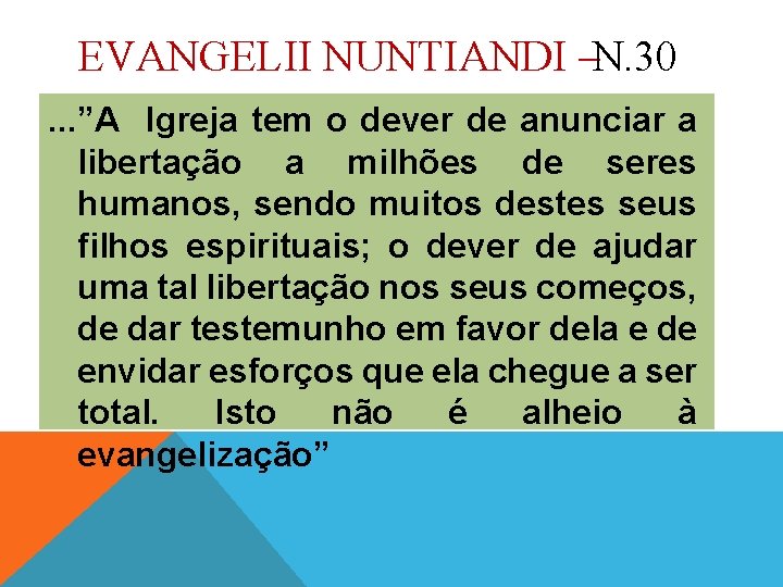 EVANGELII NUNTIANDI – N. 30. . . ”A Igreja tem o dever de anunciar