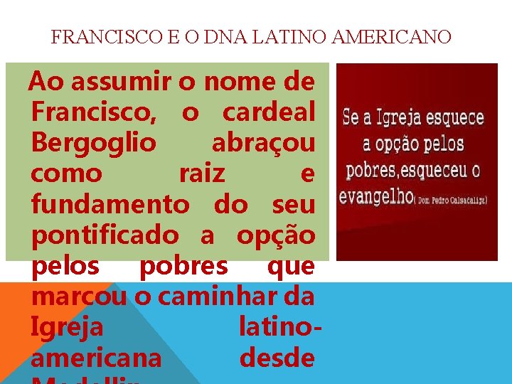 FRANCISCO E O DNA LATINO AMERICANO Ao assumir o nome de Francisco, o cardeal