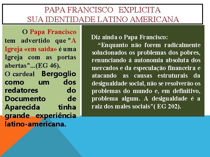 PAPA FRANCISCO EXPLICITA SUA IDENTIDADE LATINO AMERICANA O Papa Francisco Diz ainda o Papa