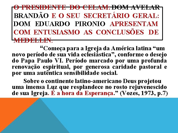  O PRESIDENTE DO CELAM: DOM AVELAR BRANDÃO E O SEU SECRETÁRIO GERAL: DOM