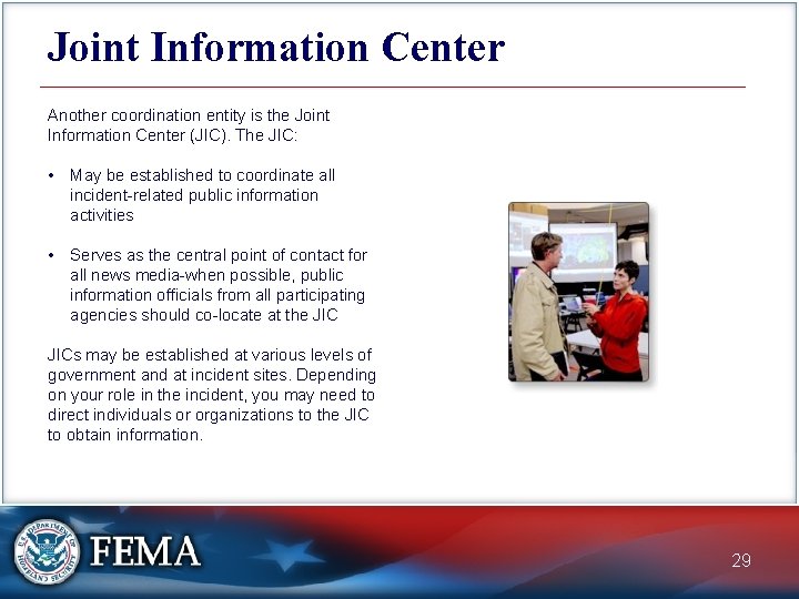 Joint Information Center Another coordination entity is the Joint Information Center (JIC). The JIC: