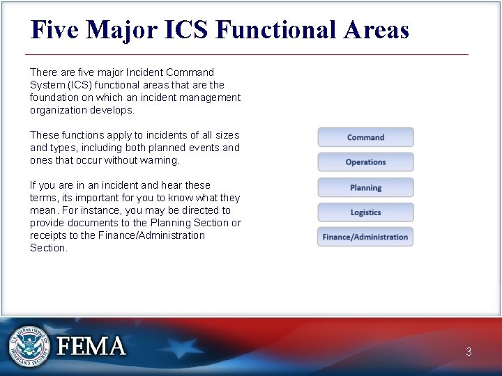 Five Major ICS Functional Areas There are five major Incident Command System (ICS) functional