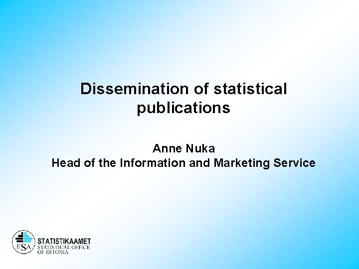 Dissemination of statistical publications Anne Nuka Head of the Information and Marketing Service 