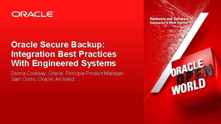 Oracle Secure Backup: Integration Best Practices With Engineered Systems Donna Cooksey, Oracle, Principal Product