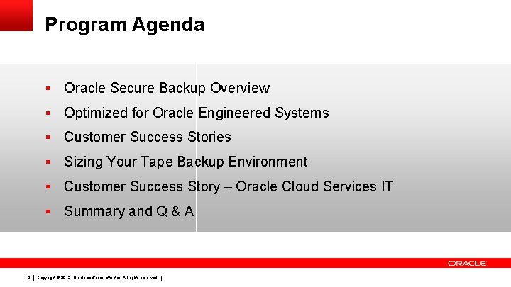 Program Agenda 3 § Oracle Secure Backup Overview § Optimized for Oracle Engineered Systems