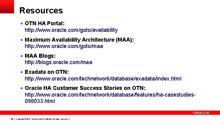 Resources § OTN HA Portal: http: //www. oracle. com/goto/availability § Maximum Availability Architecture (MAA):