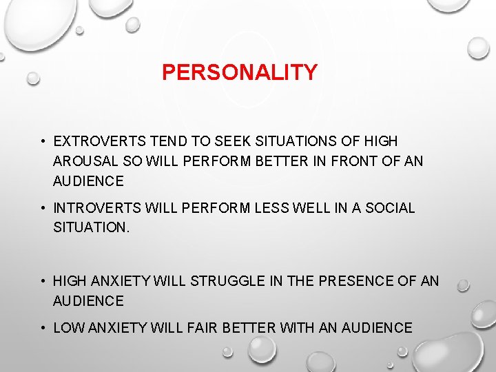 PERSONALITY • EXTROVERTS TEND TO SEEK SITUATIONS OF HIGH AROUSAL SO WILL PERFORM BETTER