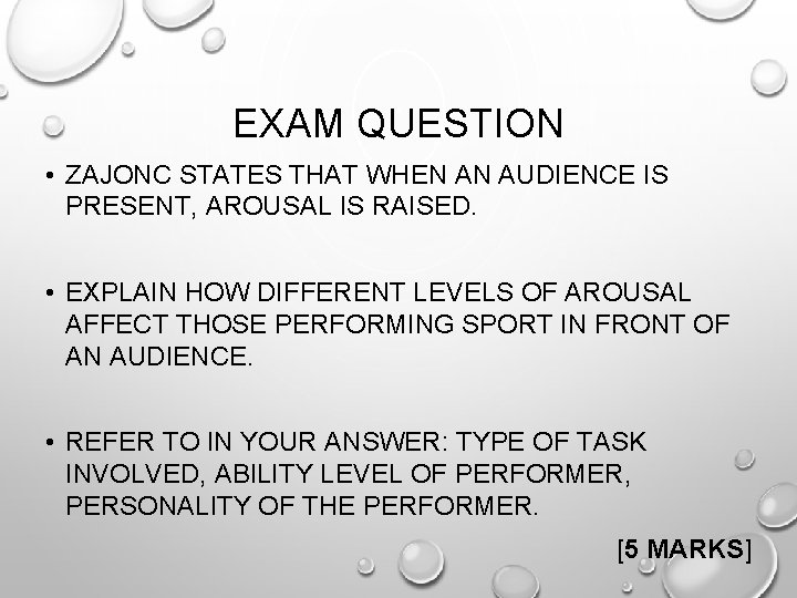 EXAM QUESTION • ZAJONC STATES THAT WHEN AN AUDIENCE IS PRESENT, AROUSAL IS RAISED.
