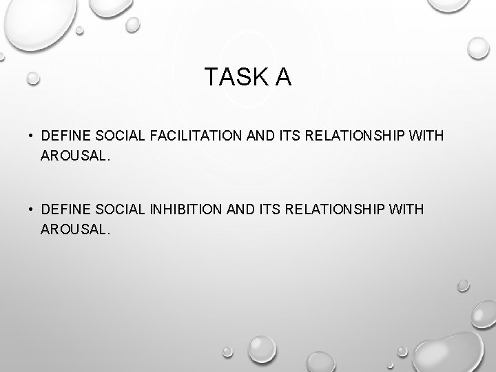 TASK A • DEFINE SOCIAL FACILITATION AND ITS RELATIONSHIP WITH AROUSAL. • DEFINE SOCIAL