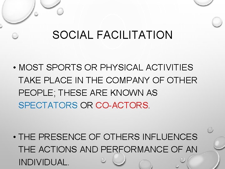 SOCIAL FACILITATION • MOST SPORTS OR PHYSICAL ACTIVITIES TAKE PLACE IN THE COMPANY OF