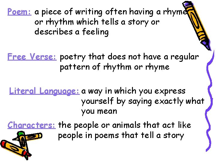 Poem: a piece of writing often having a rhyme or rhythm which tells a