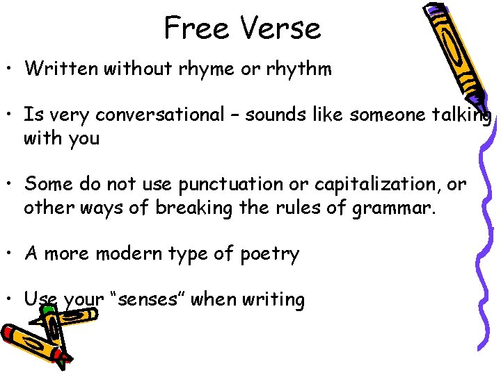 Free Verse • Written without rhyme or rhythm • Is very conversational – sounds