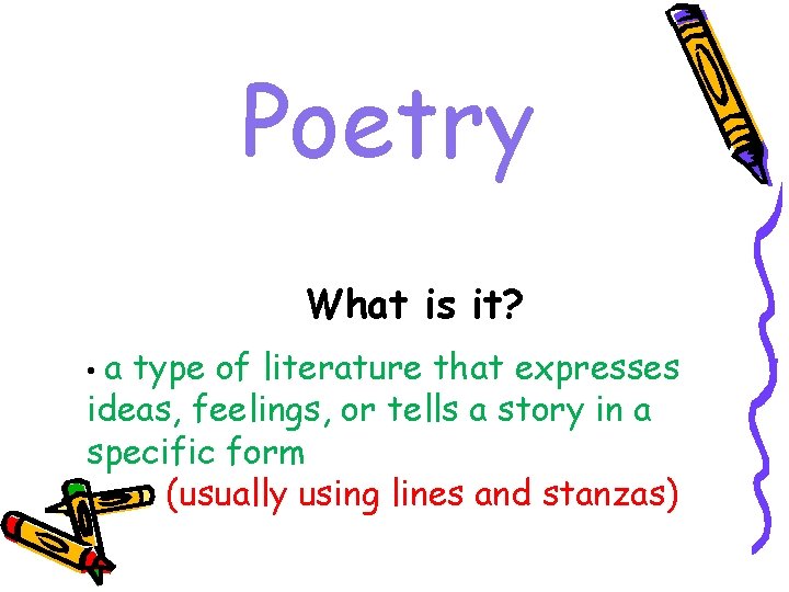 Poetry What is it? • a type of literature that expresses ideas, feelings, or