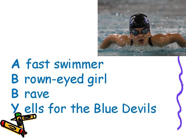 A B B Y fast swimmer rown-eyed girl rave ells for the Blue Devils