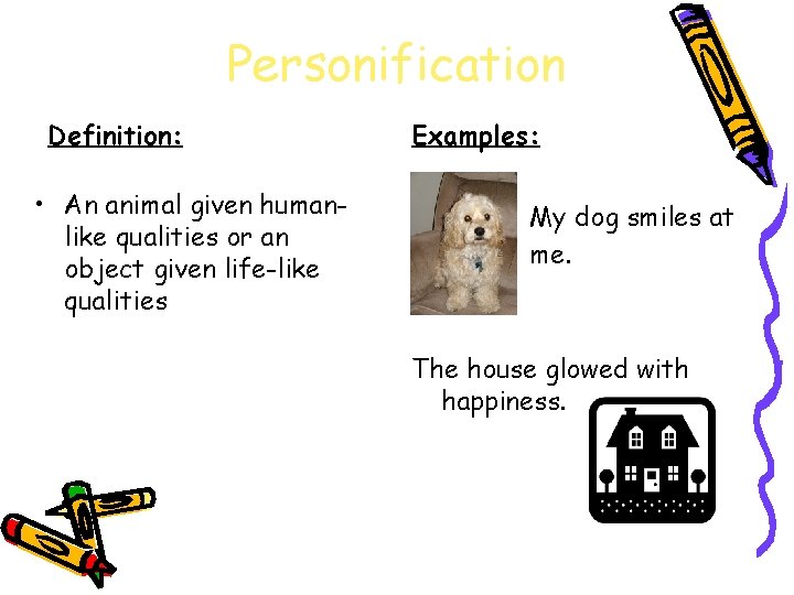 Personification Definition: • An animal given humanlike qualities or an object given life-like qualities