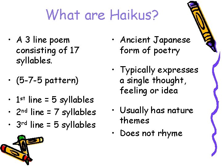 What are Haikus? • A 3 line poem consisting of 17 syllables. • (5