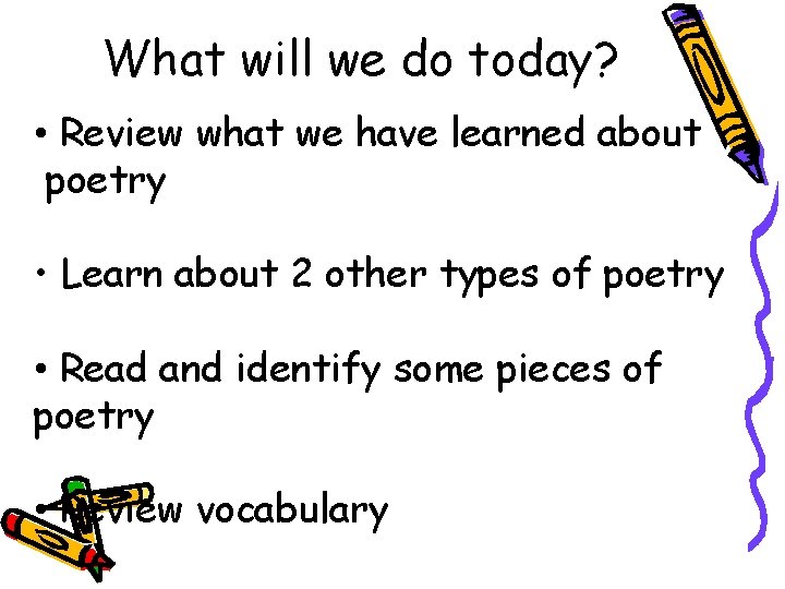 What will we do today? • Review what we have learned about poetry •