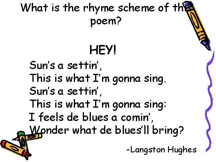 What is the rhyme scheme of this poem? HEY! Sun’s a settin’, This is