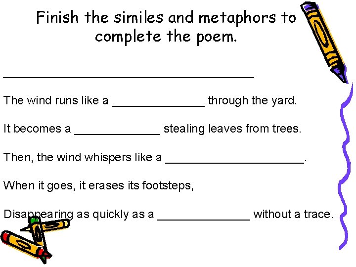 Finish the similes and metaphors to complete the poem. ___________________ The wind runs like