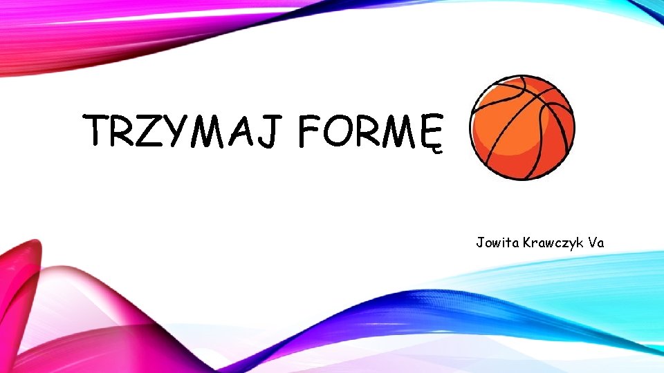 TRZYMAJ FORMĘ Jowita Krawczyk Va TRZYMAJ FORMĘ Jowita Krawczyk Va
