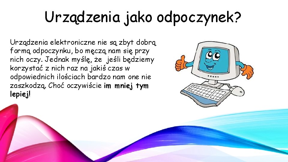 Urządzenia jako odpoczynek? Urządzenia elektroniczne nie są zbyt dobrą formą odpoczynku, bo męczą nam Urządzenia jako odpoczynek? Urządzenia elektroniczne nie są zbyt dobrą formą odpoczynku, bo męczą nam