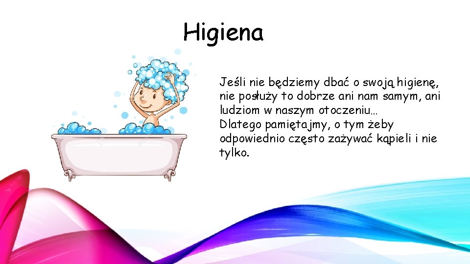 Higiena Jeśli nie będziemy dbać o swoją higienę, nie posłuży to dobrze ani nam Higiena Jeśli nie będziemy dbać o swoją higienę, nie posłuży to dobrze ani nam