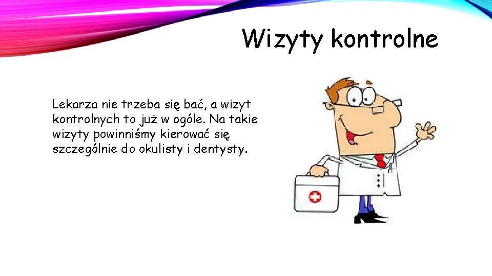 Wizyty kontrolne Lekarza nie trzeba się bać, a wizyt kontrolnych to już w ogóle. Wizyty kontrolne Lekarza nie trzeba się bać, a wizyt kontrolnych to już w ogóle.