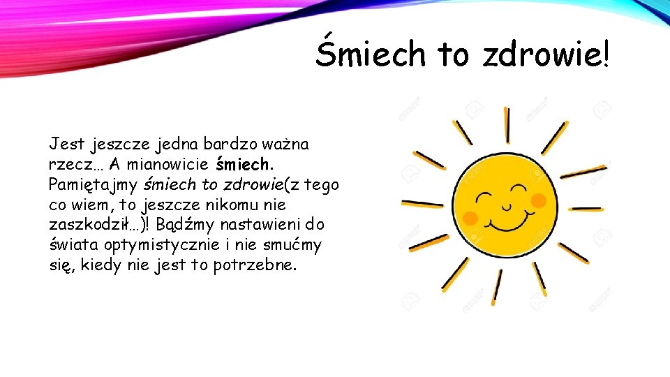 Śmiech to zdrowie! Jest jeszcze jedna bardzo ważna rzecz… A mianowicie śmiech. Pamiętajmy śmiech Śmiech to zdrowie! Jest jeszcze jedna bardzo ważna rzecz… A mianowicie śmiech. Pamiętajmy śmiech