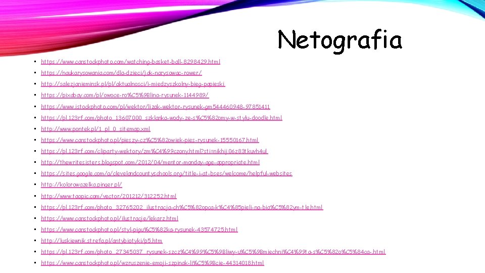 Netografia • https: //www. canstockphoto. com/watching-basket-ball-8298429. html • https: //naukarysowania. com/dla-dzieci/jak-narysowac-rower/ • http: //salezjanieminsk. Netografia • https: //www. canstockphoto. com/watching-basket-ball-8298429. html • https: //naukarysowania. com/dla-dzieci/jak-narysowac-rower/ • http: //salezjanieminsk.