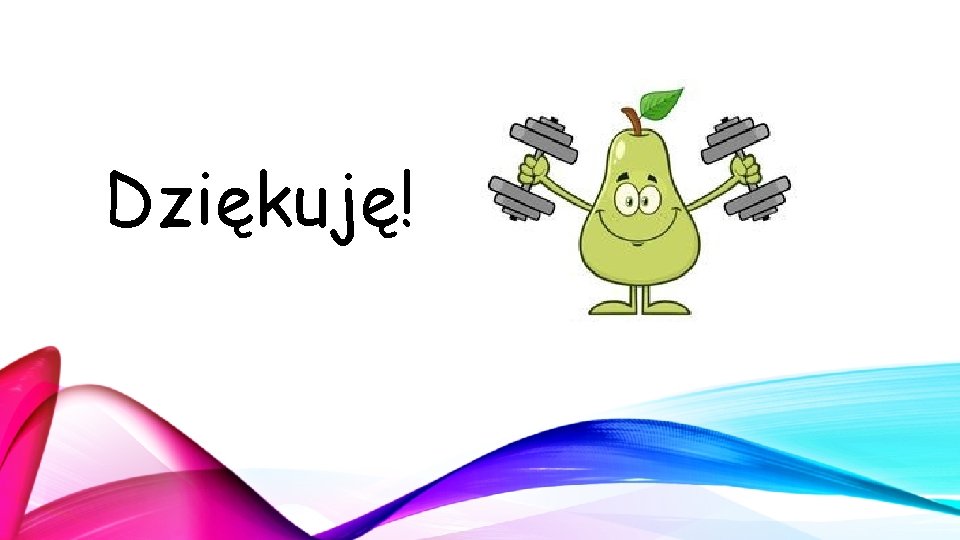 Dziękuję! Dziękuję!