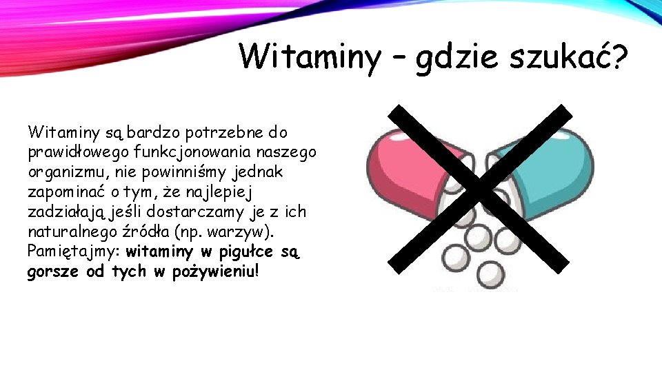 Witaminy – gdzie szukać? Witaminy są bardzo potrzebne do prawidłowego funkcjonowania naszego organizmu, nie Witaminy – gdzie szukać? Witaminy są bardzo potrzebne do prawidłowego funkcjonowania naszego organizmu, nie