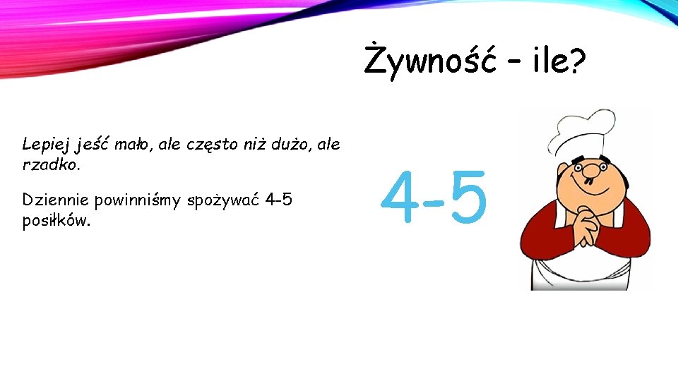 Żywność – ile? Lepiej jeść mało, ale często niż dużo, ale rzadko. Dziennie powinniśmy Żywność – ile? Lepiej jeść mało, ale często niż dużo, ale rzadko. Dziennie powinniśmy
