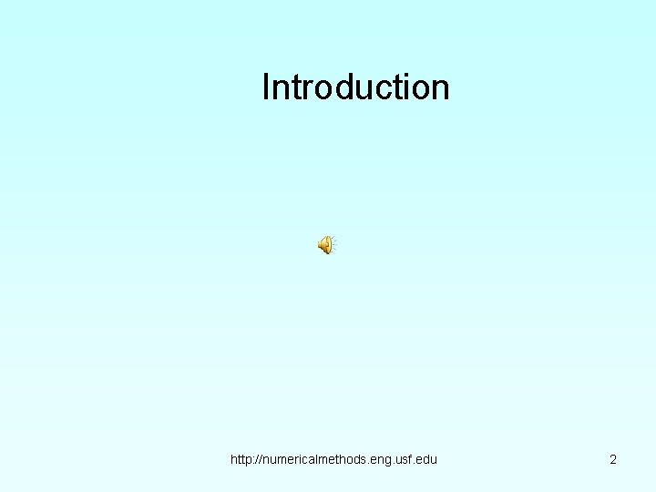 Introduction http: //numericalmethods. eng. usf. edu 2 