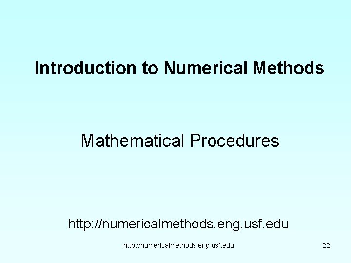 Introduction to Numerical Methods Mathematical Procedures http: //numericalmethods. eng. usf. edu 22 